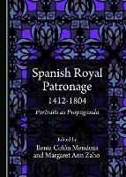 Spanish Royal Patronage 1412-1804: Portraits as Propaganda