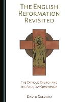 The English Reformation Revisited: The Catholic Church and the Anglican Communion