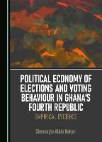Political Economy of Elections and Voting Behaviour in Ghana’s Fourth Republic: Empirical Evidence