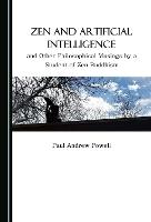 Zen and Artificial Intelligence, and Other Philosophical Musings by a Student of Zen Buddhism