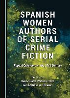 Spanish Women Authors of Serial Crime Fiction: Repeat Offenders in the 21st Century