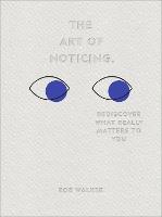 The Art of Noticing: Rediscover What Really Matters to You