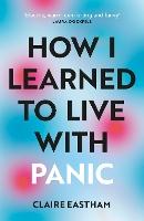 How I Learned to Live With Panic: an honest and intimate exploration on how to cope with panic attacks