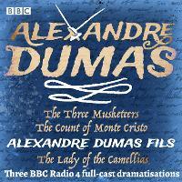 The Three Musketeers, The Count of Monte Cristo & The Lady of the Camellias: Three BBC Radio 4 full-cast dramatisations
