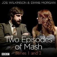Two Episodes of Mash: Series 1 and 2: A BBC Radio comedy sketch show