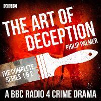 The Art of Deception: The Complete Series 1 and 2: A BBC Radio 4 crime drama