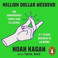 Million Dollar Weekend: The Surprisingly Simple Way to Launch a 7-Figure Business in 48 Hours