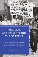 Women’s Activism Behind the Screens: Trade Unions and Gender Inequality in the British Film and Television Industries