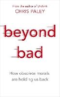 Beyond Bad: How obsolete morals are holding us back