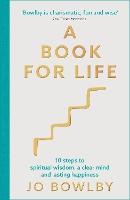 A Book For Life: 10 steps to spiritual wisdom, a clear mind and lasting happiness