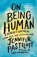 On Being Human: A Memoir of Waking Up, Living Real, and Listening Hard