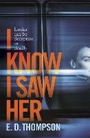 I Know I Saw Her: A taut, spine-tingling suspense novel about desire and deception