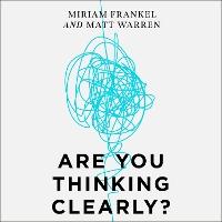 Are You Thinking Clearly?: 29 reasons you aren't, and what to do about it