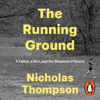 The Running Ground: A Father, A Son and the Simplest of Sports