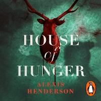 House of Hunger: the shiver-inducing, skin-prickling, mouth-watering feast of a Gothic novel