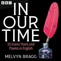 In Our Time: 25 Iconic Poets and Poems in English: A BBC Radio 4 Collection