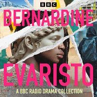 Bernardine Evaristo: A BBC Radio Collection: Including original writing for radio, plus full-cast adaptations of The Emperor’s Babe and Hello Mum