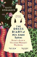 The Dress Diary of Mrs Anne Sykes: Secrets from a Victorian Woman’s Wardrobe