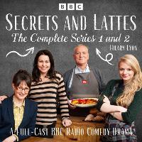 Secrets and Lattes: The Complete Series 1 and 2: A Full-Cast BBC Radio Comedy Drama