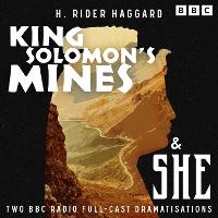 King Solomon’s Mines & She: Two BBC Radio Full-Cast Dramatisations