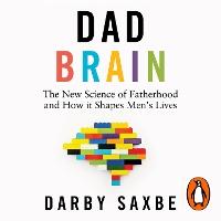 Dad Brain: The New Science of Fatherhood and How it Shapes Men's Lives