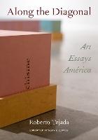 Along the Diagonal: Art/Essays/América