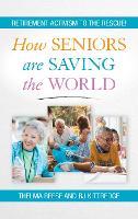 How Seniors Are Saving the World: Retirement Activism to the Rescue!