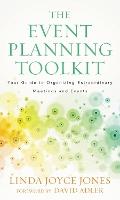 The Event Planning Toolkit: Your Guide to Organizing Extraordinary Meetings and Events