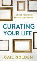 Curating Your Life: Ending the Struggle for Work-Life Balance
