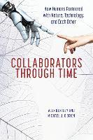Collaborators through Time: How Humans Partnered with Nature, Technology, and Each Other