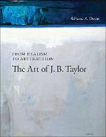 From Realism to Abstraction Volume 12: The Art of J.B. Taylor