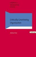 Critically Constituting Organization