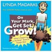 On Your Mark, Get Set, Grow!: A "What's Happening to My Body?" Book for Younger Boys