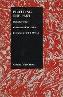Plotting the Past: Metamorphoses of Historical Narrative in Modern Italian Fiction