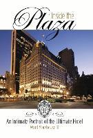 Inside the Plaza: An Intimate Portrait of the Ultimate Hotel