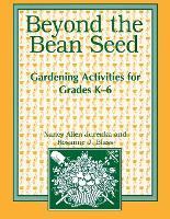 Beyond the Bean Seed: Gardening Activities for Grades K6