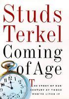 Coming of Age: The Story of Our Century by Those Who've Lived it
