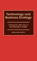 Technology and Business Strategy: Getting the Most Out of Technological Assets