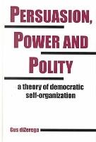 Persuasion, Power and Polity: A Theory of Democratic Self-organization