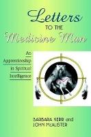 Letters to the Medicine Man: An Apprenticeship in Spiritual Intelligence