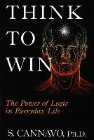 Think to Win: The Power of Logic in Everyday Life