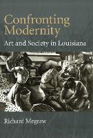 Confronting Modernity: Art and Society in Louisiana