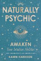 Naturally Psychic: Awaken Your Intuitive Abilities