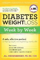 Diabetes Weight Loss: Week by Week: A Safe, Effective Method for Losing Weight and Improving Your Health