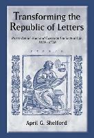 Transforming the Republic of Letters: Pierre-Daniel Huet and European Intellectual Life, 1650-1720