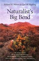 Naturalist's Big Bend: An Introduction to the Trees and Shrubs, Wildflowers, Cacti, Mammals, Birds, Reptiles and Amphibians, Fish and Insects