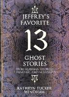 Jeffrey's Favorite 13 Ghost Stories: From Alabama, Georgia, Tennessee, and Mississippi