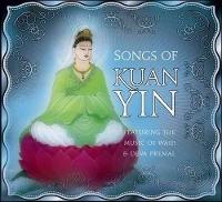 Songs of Kuan Yin: Featuring the Music of Wah! and Deva Premal