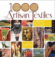 1000 Artisan Textiles: Contemporary Fiber Art, Quilts, and Wearables