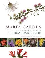 Marfa Garden: A Field Guide to Plants of the Chihuahuan Desert